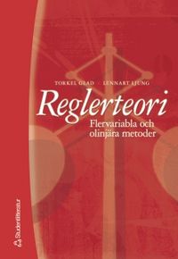 Reglerteori - Flervariabla och olinjära metoder; Torkel Glad, Lennart Ljung; 2003