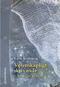Vetenskapligt skrivande - - kreativa genvägar; Karin Widerberg; 2003