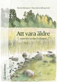 Att vara äldre : "... man har ju sina krämpor ..."; Kerstin Blomqvist, Anna-Karin Edberg; 2004