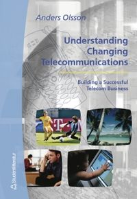 Understanding changing telecommunications : : building a successful telecom business; Anders Olsson; 2004