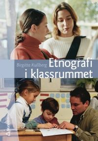 Etnografi i klassrummet; Birgitta Kullberg; 2004