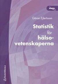 Statistik för hälsovetenskaperna; Göran Ejlertsson, Göran Ejlertsson; 2003