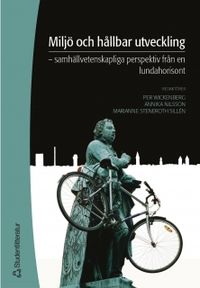 Miljö och hållbar utveckling : samhällsvetenskapliga perspektiv från en lundahorisont; Per Wickenberg, Annika Nilsson, Marianne Steneroth Sillén; 2004