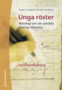 Unga röster  antologi om vår samtida svenska litteratur. Lärarhandledning; Karl Lindqvist, Anders Lindqvist; 2004