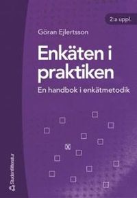 Enkäten i praktiken : en handbok i enkätmetodik; Göran Ejlertsson; 2005