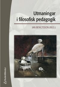 Utmaningar i filosofisk pedagogik; Jan Bengtsson; 2004