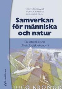 Samverkan för människa och natur : en introduktion till ekologisk ekonomi; Tore Söderqvist, Monica Hammer, Ing-Marie Gren; 2004