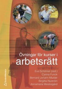 Övningar för kurser i arbetsrätt; Carina Funck, Bernard Johann Mulder, Birgitta Nyström, Annamaria Westregård; 2005
