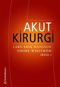Akut kirurgi; Lars-Erik Hansson, Thore Wikström; 2005