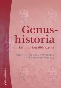 Genushistoria : en historiografisk exposé; Christina Carlsson Wetterberg, Anna Jansdotter; 2004