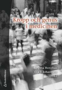 Kropp och genus i medicinen; Birgitta Hovelius, Eva E Johansson; 2004