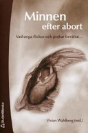 Minnen efter abort : vad unga flickor och pojkar berättat; Vivian Wahlberg; 2004