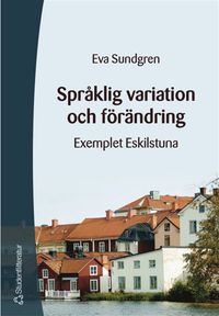 Språklig variation och förändring : exemplet Eskilstuna; Eva Sundgren; 2004