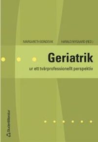 Geriatrik : ur ett tvärprofessionellt perspektiv; Margareth Bondevik, Harald A Nygaard; 2004