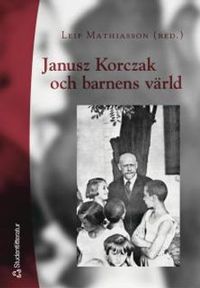 Janusz Korczak och barnens värld; Leif Mathiasson; 2004