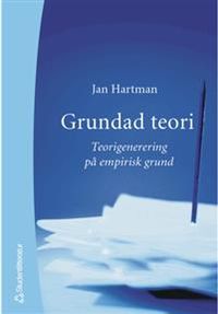 Grundad teori - Teorigenerering på empirisk grund; Jan Hartman; 2004