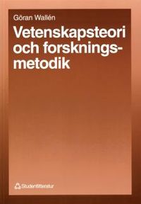 Vetenskapsteori och forskningsmetodik; Göran Wallén; 2004