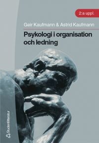 Psykologi i organisation och ledning; Geir Kaufmann, Astrid Kaufmann; 2005