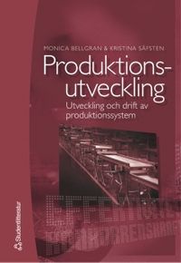 Produktionsutveckling : Utveckling och drift av produktionssystem; Monica Bellgran, Kristina Säfsten; 2005