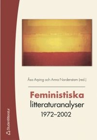 Feministiska litteraturanlyser 1972-2002; Å Arping, A Nordenstam; 2005