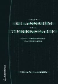 Från klassrum till cyberspace : att undervisa på distans; Göran Larsson; 2004