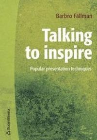 Talking to inspire : popular presentation technique; Barbro Fällman; 2004