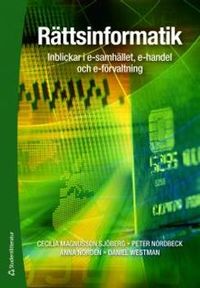 Rättsinformatik : inblickar i e-samhället, e-handel och e-förvaltning; Cecilia Magnusson Sjöberg, Peter Nordbeck, Anna Nordén, Daniel Westman; 2011