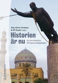 Historien är nu : en introduktion till historiedidaktiken; Klas-Göran Karlsson, Ulf Zander; 2004