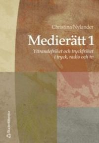 Medierätt. 1, Yttrandefrihet och tryckfrihet i tryck, radio och tv; Christina Nylander; 2004