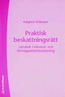 Praktisk beskattningsrätt : lärobok i inkomst- och förmögenhetsbeskattning; Asbjörn Eriksson; 2004