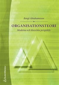 Organisationsteori - Moderna och klassiska perspektiv; Bengt Abrahamsson; 2004