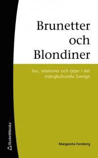 Brunetter och blondiner : sex, relationer och tjejer i det mångkulturella Sverige; Margareta Forsberg; 2007
