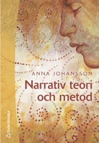 Narrativ teori och metod : med livsberätteslen i fokus; Anna Johansson; 2005