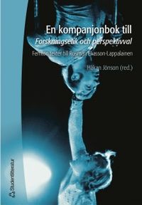 En kompanjonbok till Forskningsetik och perspektivval : femton texter till Rosmari Eliasson-Lappalainen; Håkan Jönson; 2004