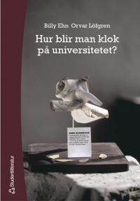 Hur blir man klok på universitetet?; Billy Ehn, Orvar Löfgren; 2004