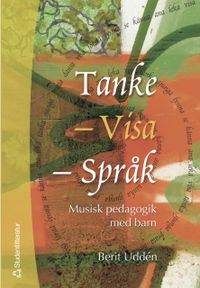 Tanke, visa, språk : musisk pedagogik med barn; Berit Uddén; 2004
