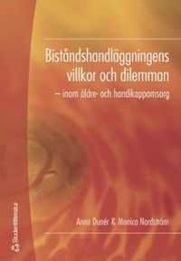 Biståndshandläggningens villkor och dilemman : inom äldre- och handikappomsorg; Anna Dunér, Monica Nordström; 2005