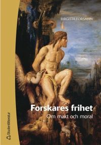 Forskares frihet : om makt och moral; Birgitta Forsman; 2004