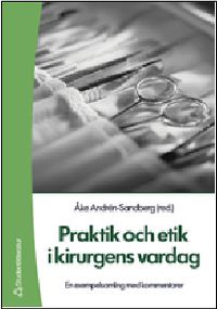 Praktik och etik i kirurgens vardag : en exempelsamling med kommentarer; Åke Andrén-Sandberg; 2004