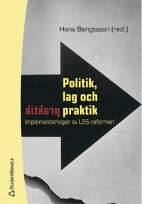 Politik, lag och praktik : implementeringen av LSS-reformen; Hans Bengtsson; 2005
