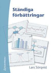 Ständiga förbättringar : en bok om resultatorienterat förbättringsarbete, verksamhetsutveckling och Sex Sigma; Lars Sörqvist; 2004