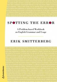 Spotting the Error : a problem-baset Workbook on english grammar and usage; Erik Smitterberg; 2007