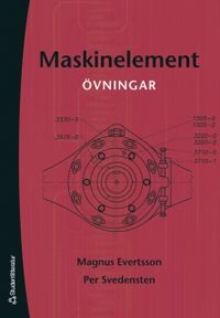 Maskinelement : övningar; Magnus Evertsson, Per Svedensten; 2005