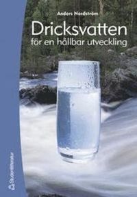 Dricksvatten : för en hållbar utveckling; Anders Nordström; 2005