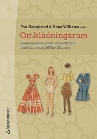Omklädningsrum : könsöverskridanden och rollbyten från Tintomara till Tant Blomma; Eva Heggestad, Anna Williams; 2004
