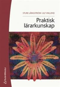 Praktisk lärarkunskap; Sture Långström, Ulf Viklund; 2006