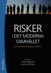 Risker i det moderna samhället : samhällsvetenskapliga perspektiv; Anna Olofsson, Susanna Öhman; 2009