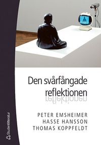Den svårfångade reflektionen; Peter Emsheimer, Hasse Hansson, Thomas Koppfeldt; 2005