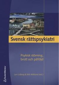 Svensk rättspsykiatri : psykisk störning, brott och påföljd; Lars Lidberg, Nils Wiklund; 2004