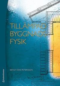 Tillämpad byggnadsfysik; Bengt-Åke Petersson; 2004
